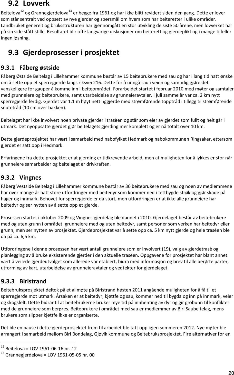 Landbruket generelt og bruksstrukturen har gjennomgått en stor utvikling de siste 50 årene, men lovverket har på sin side stått stille.