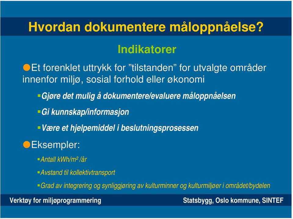 eller økonomi Gjøre det mulig å dokumentere/evaluere måloppnåelsen Gi kunnskap/informasjon Være et