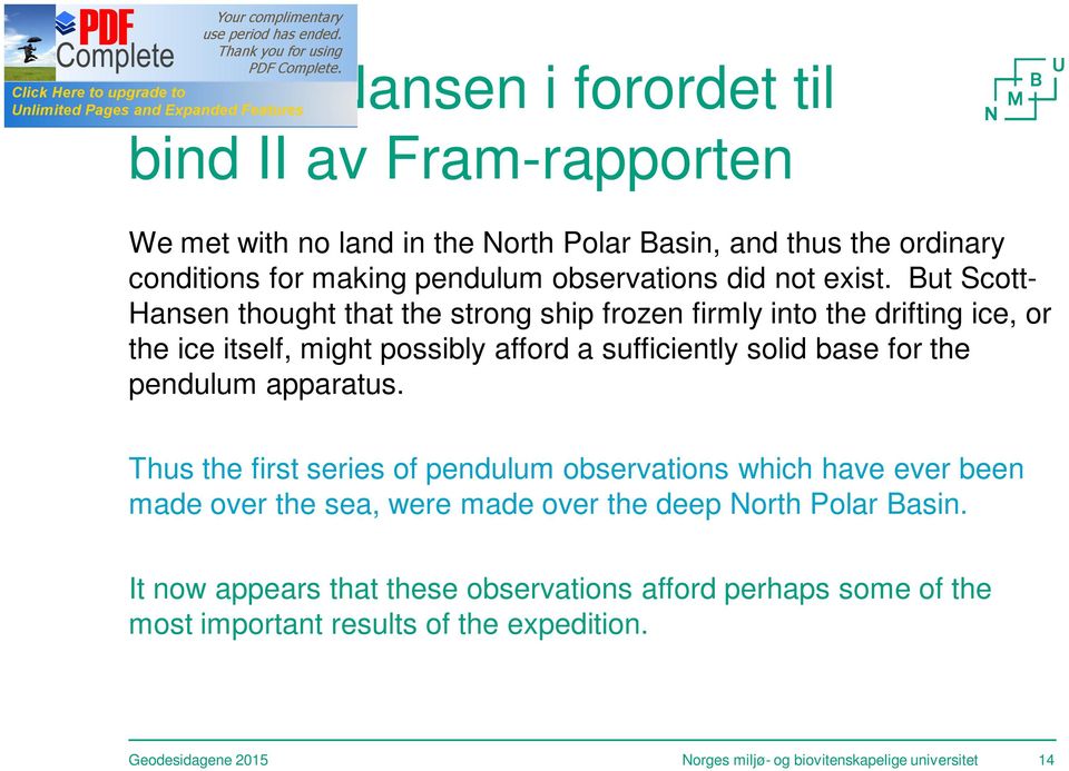 But Scott- Hansen thought that the strong ship frozen firmly into the drifting ice, or the ice itself, might possibly afford a sufficiently solid base for the pendulum