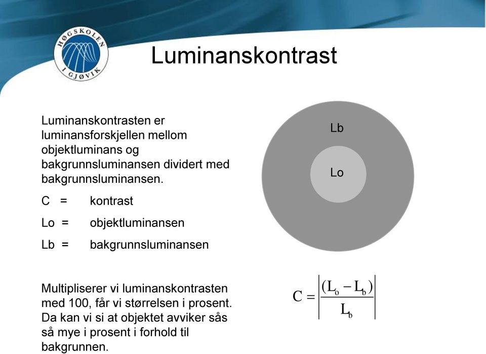 Lb Lo C = Lo = Lb = kontrast objektluminansen bakgrunnsluminansen Multipliserer vi