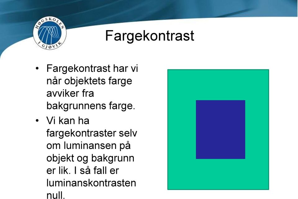 Vi kan ha fargekontraster selv om luminansen på