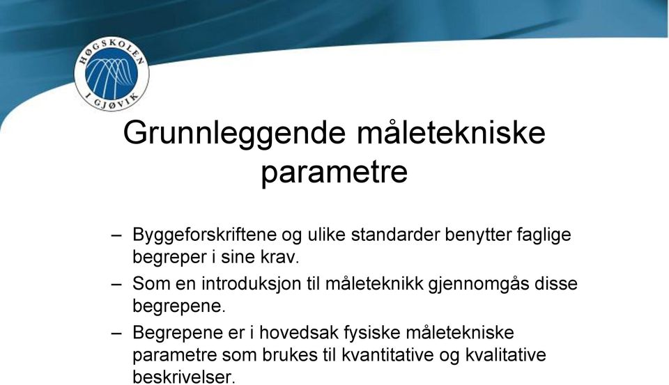 Som en introduksjon til måleteknikk gjennomgås disse begrepene.