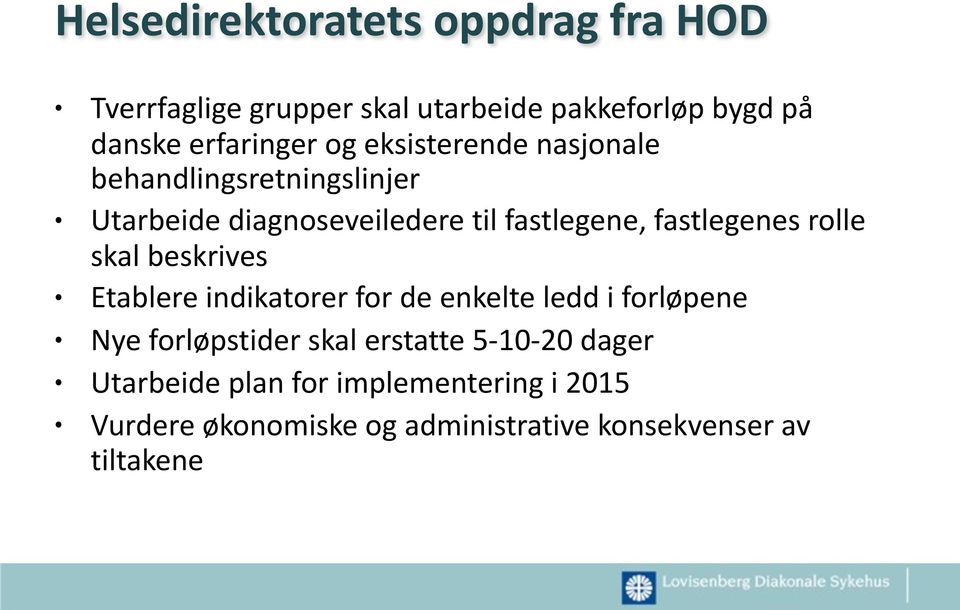 rolle skal beskrives Etablere indikatorer for de enkelte ledd i forløpene Nye forløpstider skal erstatte