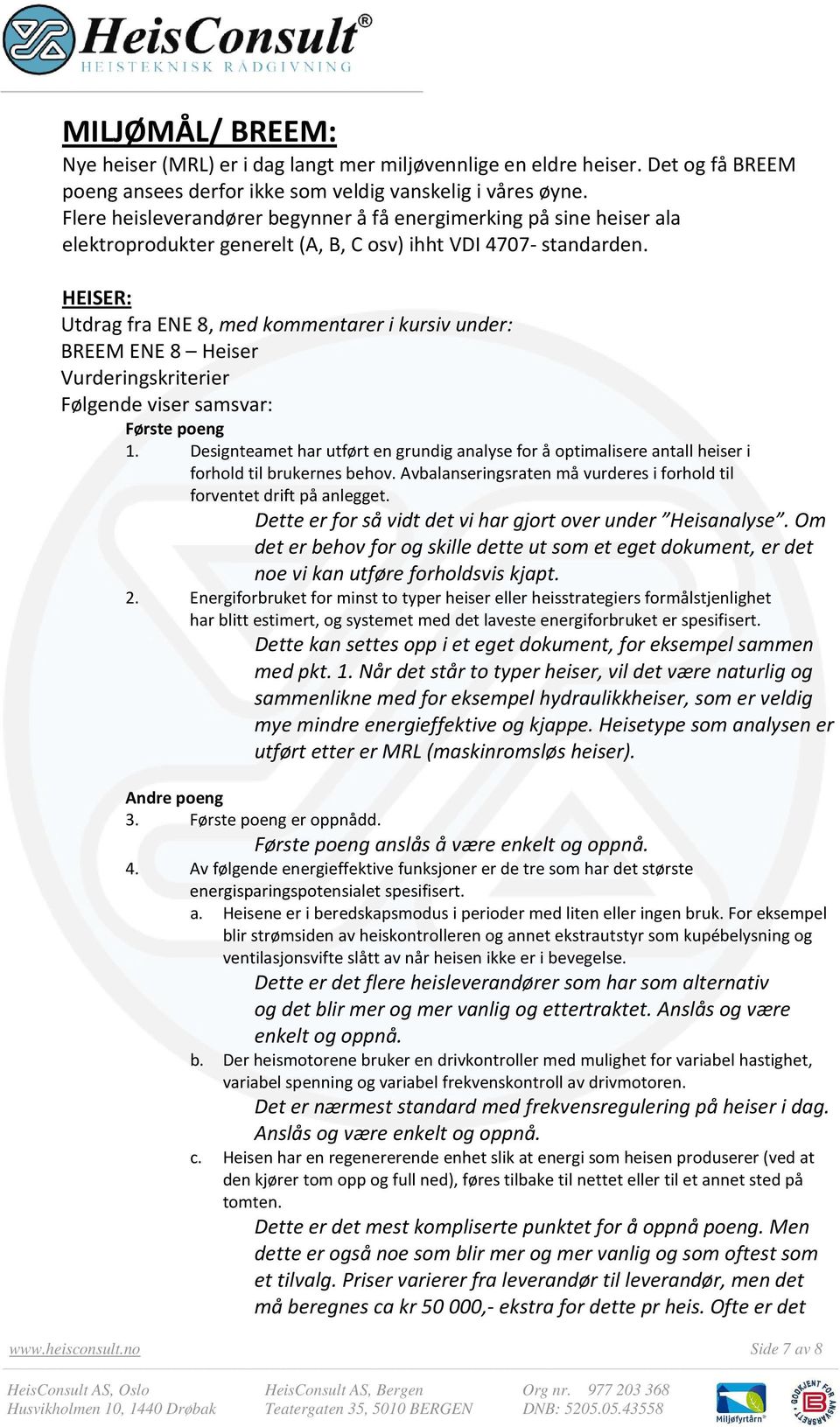 HEISER: Utdrag fra ENE 8, med kommentarer i kursiv under: BREEM ENE 8 Heiser Vurderingskriterier Følgende viser samsvar: Første poeng 1.
