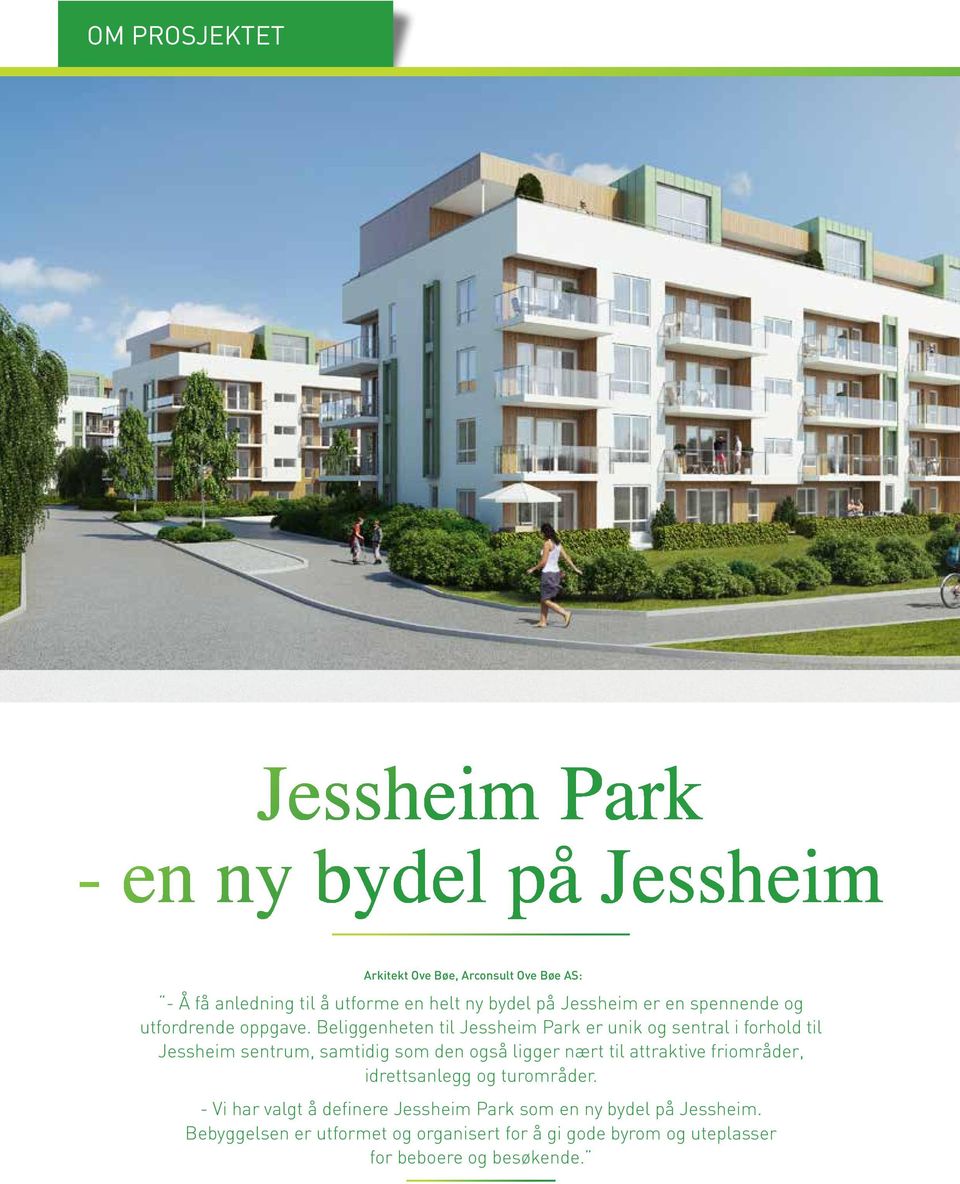 Beliggenheten til Jessheim Park er unik og sentral i forhold til Jessheim sentrum, samtidig som den også ligger nært til attraktive