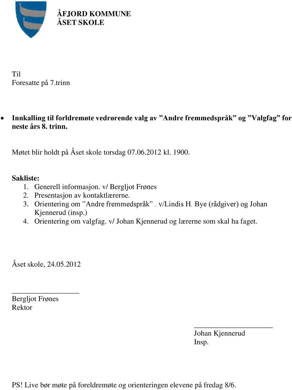 Presentasjon av kontaktlærerne. 3. Orientering om Andre fremmedspråk. v/lindis H. Bye (rådgiver) og Johan Kjennerud (insp.) 4.