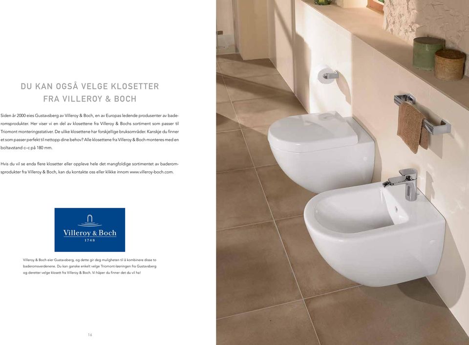 Kanskje du finner et som passer perfekt til nettopp dine behov? Alle klosettene fra Villeroy & Boch monteres med en boltavstand c c på 180 mm.