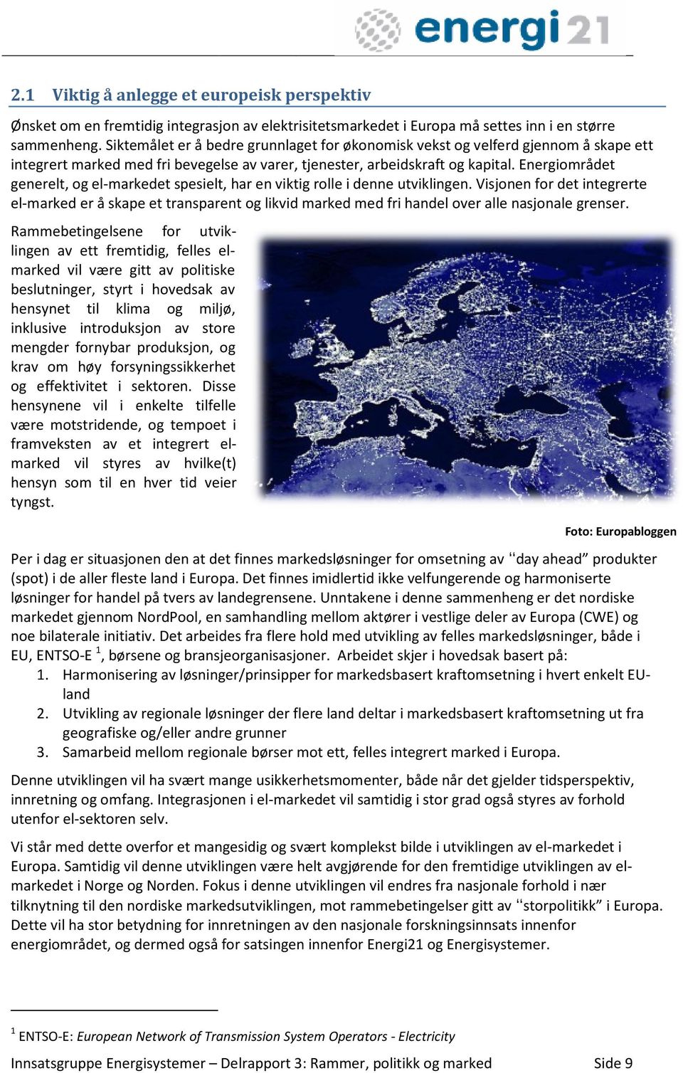 Hvordan generelt bygge ned barrierene som hindrer handel med elektrisitet over nasjonale grenser, dvs både regulatoriske, markedsmessige og systemtekniske forhold 2.