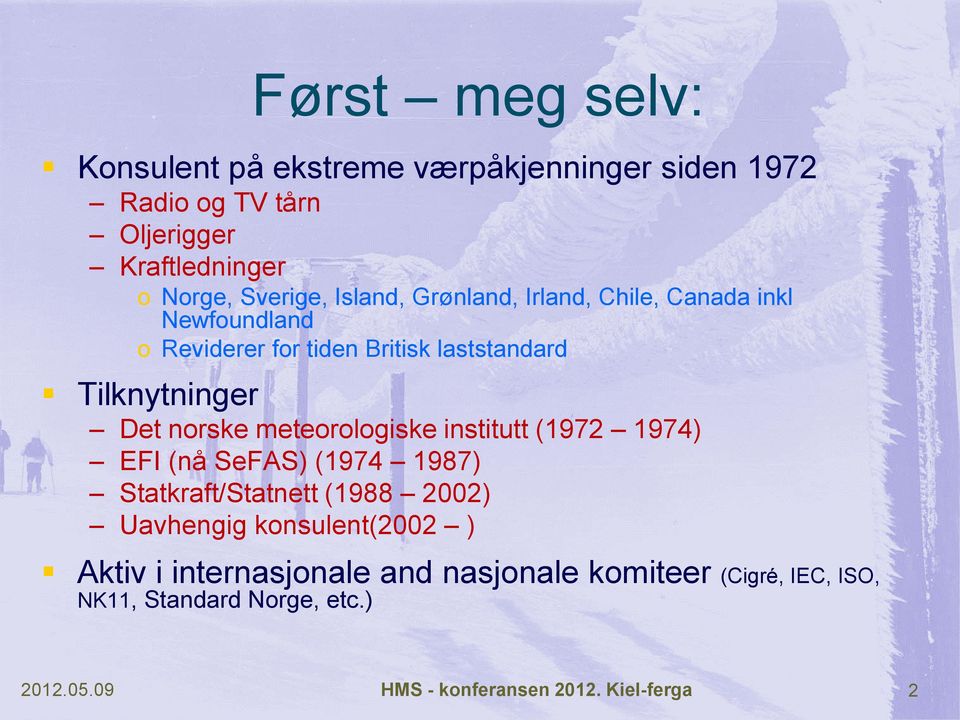 meteorologiske institutt (1972 1974) EFI (nå SeFAS) (1974 1987) Statkraft/Statnett (1988 2002) Uavhengig konsulent(2002 ) Aktiv