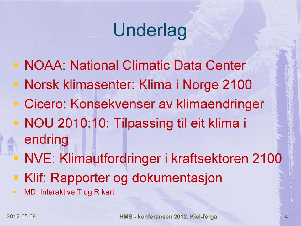 klima i endring NVE: Klimautfordringer i kraftsektoren 2100 Klif: Rapporter og