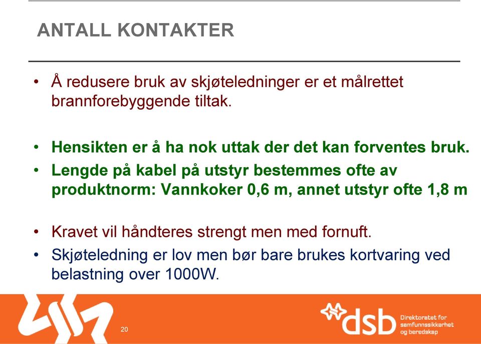 Lengde på kabel på utstyr bestemmes ofte av produktnorm: Vannkoker 0,6 m, annet utstyr ofte