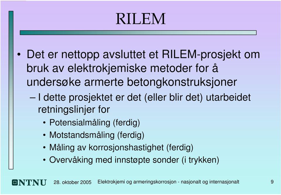 Potensialmåling (ferdig) Motstandsmåling (ferdig) Måling av korrosjonshastighet (ferdig) Overvåking med