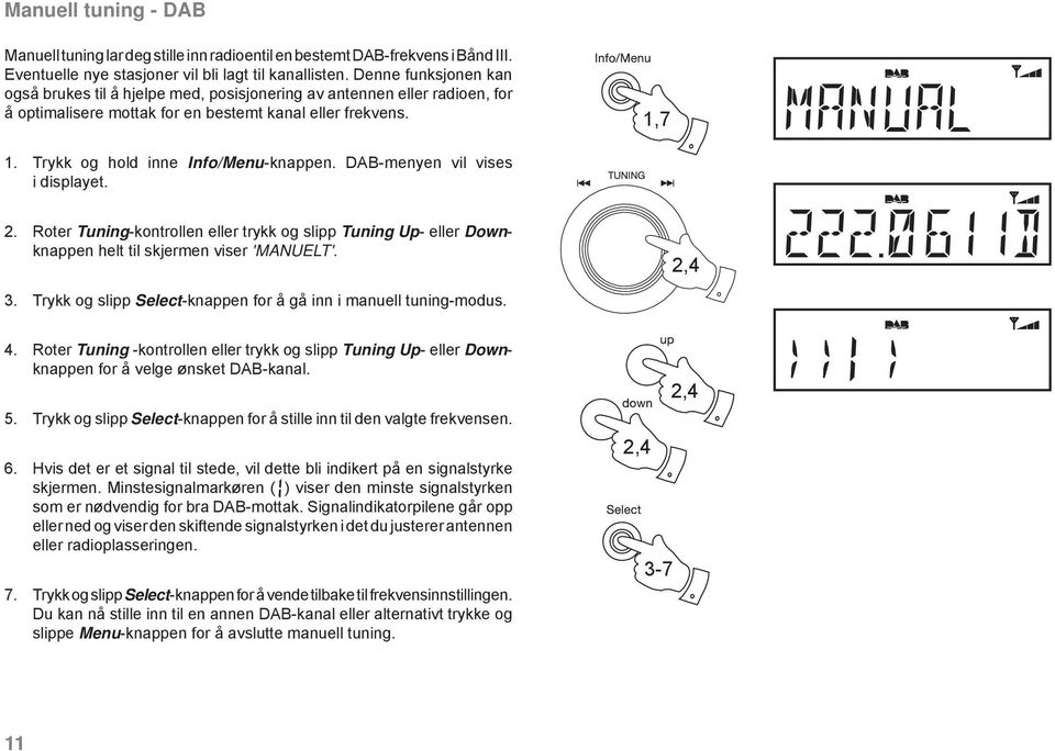 DAB-menyen vil vises i displayet. 2. Roter Tuning-kontrollen eller trykk og slipp Tuning Up- eller Downknappen helt til skjermen viser 'MANUELT'. 2,4 3.