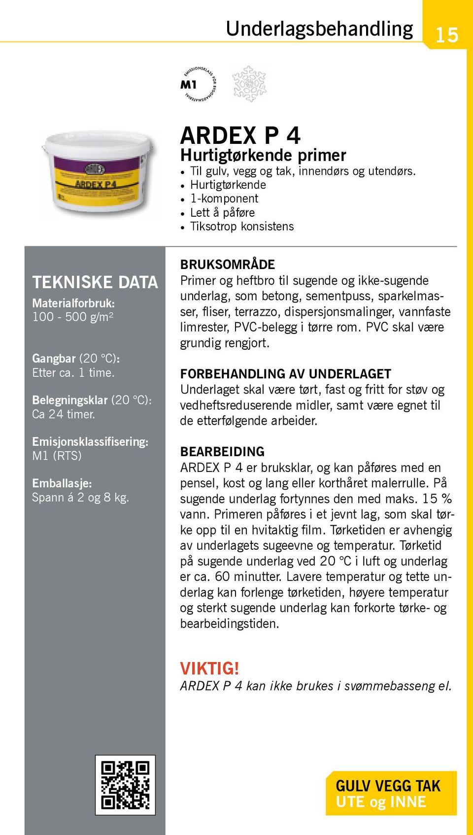 Primer og heftbro til sugende og ikke-sugende underlag, som betong, sementpuss, sparkelmasser, fliser, terrazzo, dispersjonsmalinger, vannfaste limrester, PVC-belegg i tørre rom.