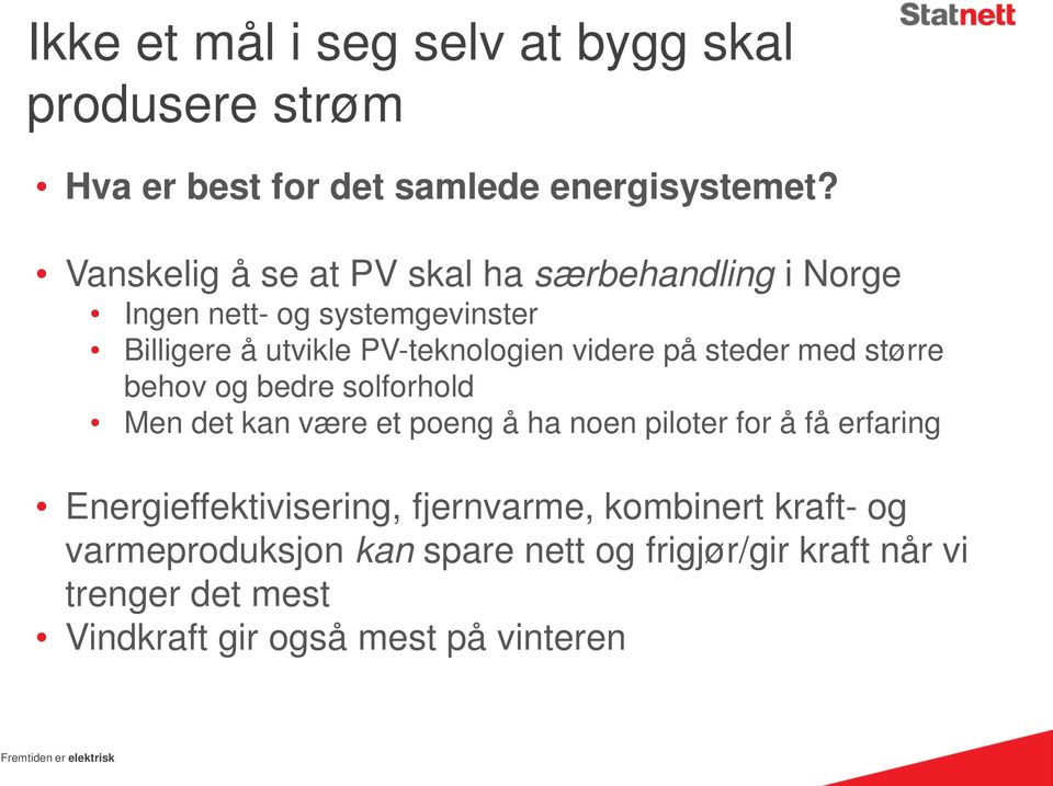 steder med større behov og bedre solforhold Men det kan være et poeng å ha noen piloter for å få erfaring Energieffektivisering,