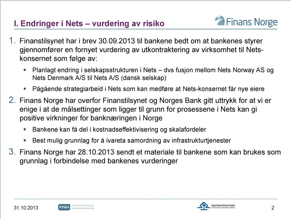 mellom Nets Norway AS og Nets Denmark A/S til Nets A/S (dansk selskap) Pågående strategiarbeid i Nets som kan medføre at Nets-konsernet får nye eiere 2.