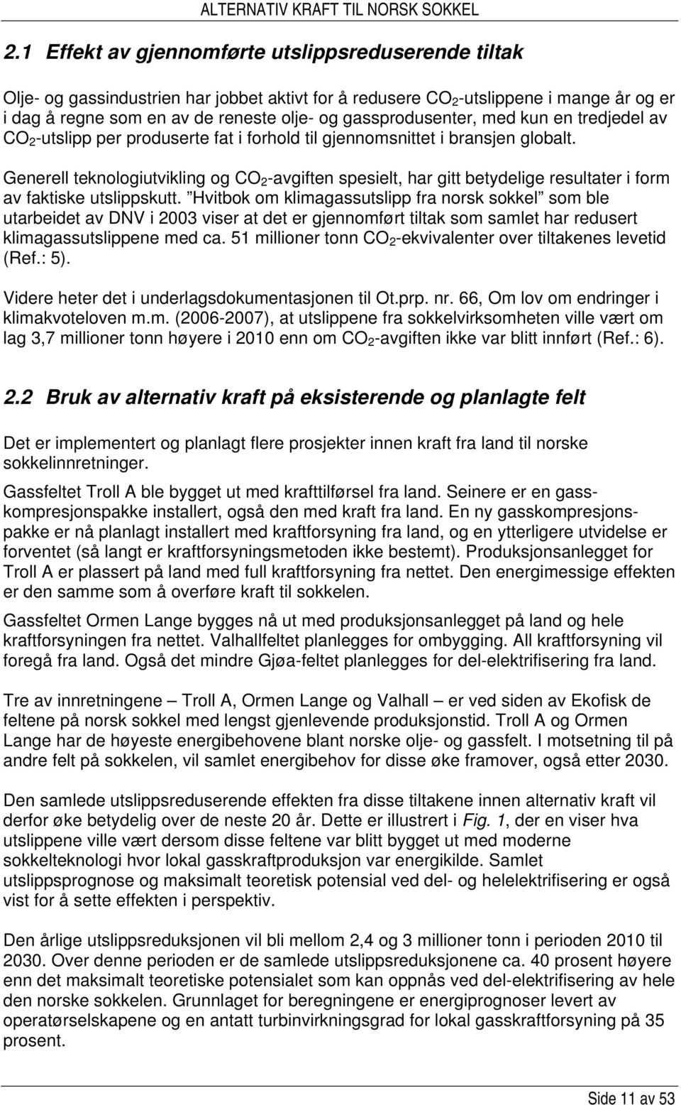 Generell teknologiutvikling og CO 2 -avgiften spesielt, har gitt betydelige resultater i form av faktiske utslippskutt.