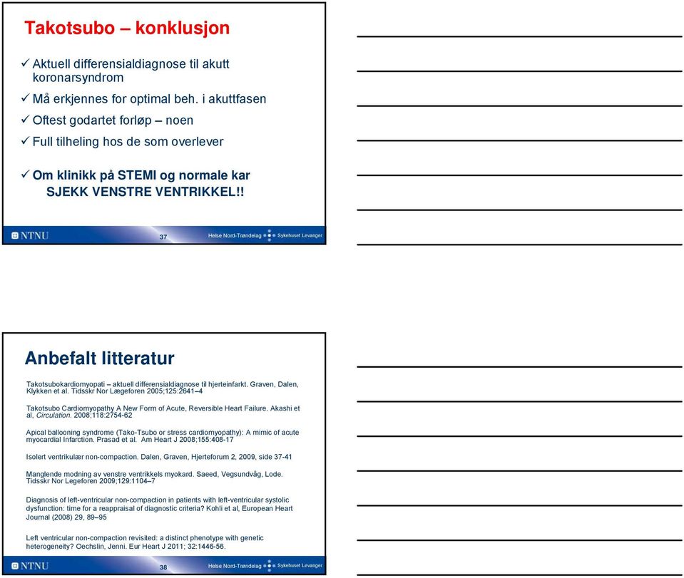 ! 37 Anbefalt litteratur Takotsubokardiomyopati aktuell differensialdiagnose til hjerteinfarkt. Graven, Dalen, Klykken et al.