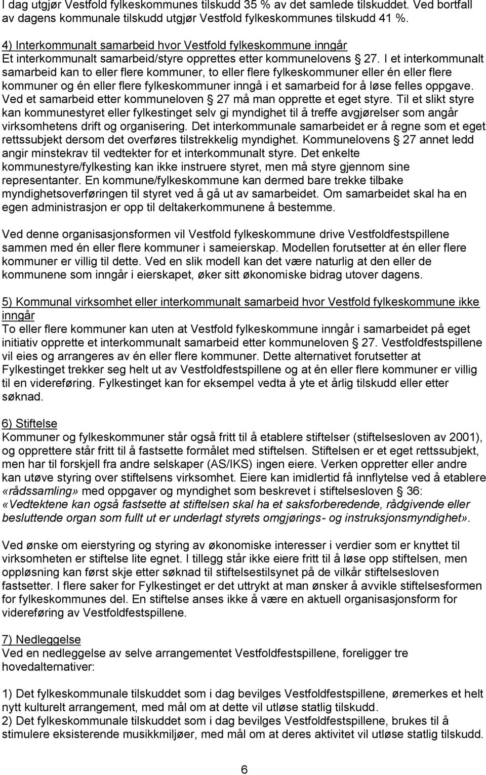 I et interkommunalt samarbeid kan to eller flere kommuner, to eller flere fylkeskommuner eller én eller flere kommuner og én eller flere fylkeskommuner inngå i et samarbeid for å løse felles oppgave.