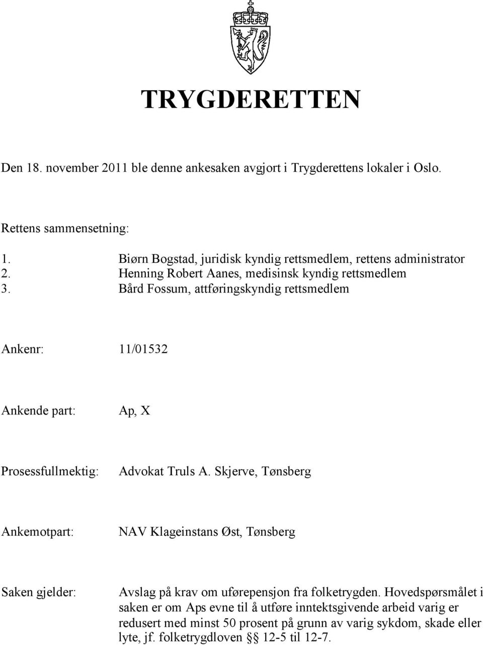Bård Fossum, attføringskyndig rettsmedlem Ankenr: 11/01532 Ankende part:, X Prosessfullmektig: Advokat Truls A.