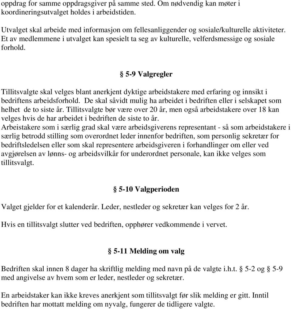 5-9 Valgregler Tillitsvalgte skal velges blant anerkjent dyktige arbeidstakere med erfaring og innsikt i bedriftens arbeidsforhold.