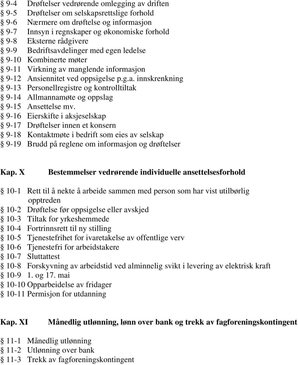 9-16 Eierskifte i aksjeselskap 9-17 Drøftelser innen et konsern 9-18 Kontaktmøte i bedrift som eies av selskap 9-19 Brudd på reglene om informasjon og drøftelser Kap.