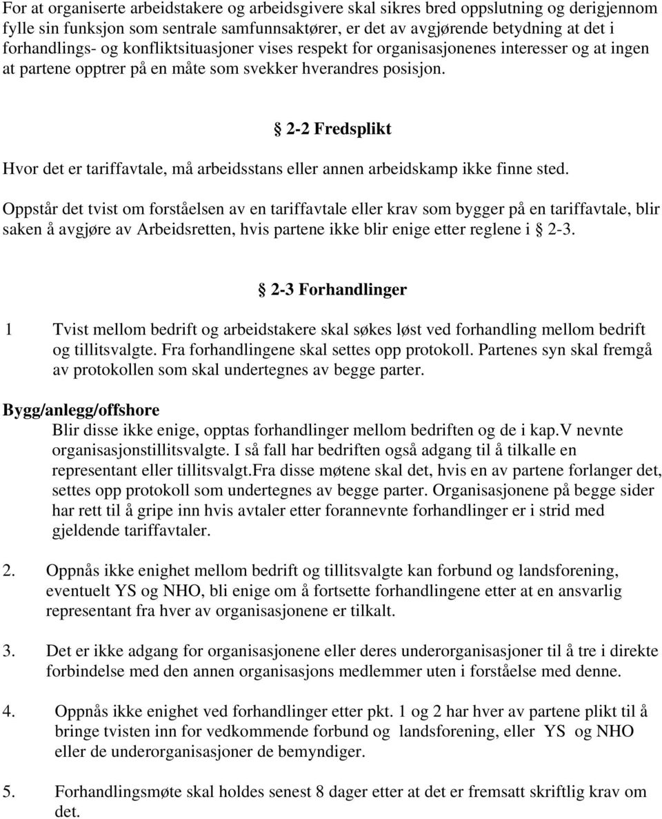 2-2 Fredsplikt Hvor det er tariffavtale, må arbeidsstans eller annen arbeidskamp ikke finne sted.