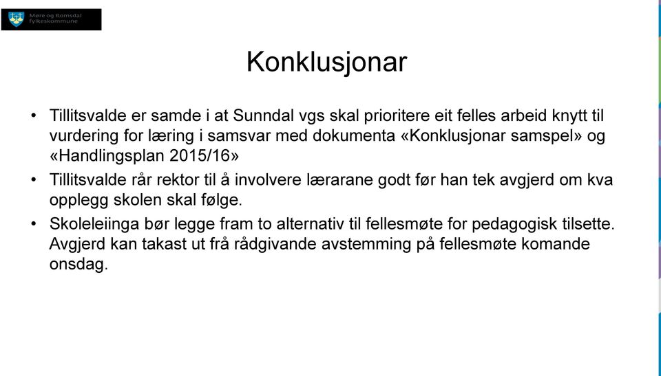 involvere lærarane godt før han tek avgjerd om kva opplegg skolen skal følge.