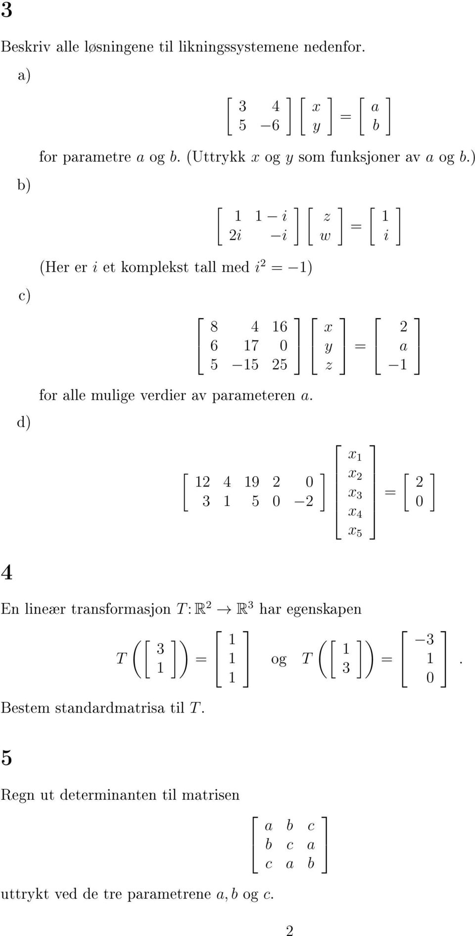 ) [ i 2i i (Her er i et komplekst tall med i 2 ) 8 4 6 6 7 2 [ z w for alle mulige verdier av parameteren a.