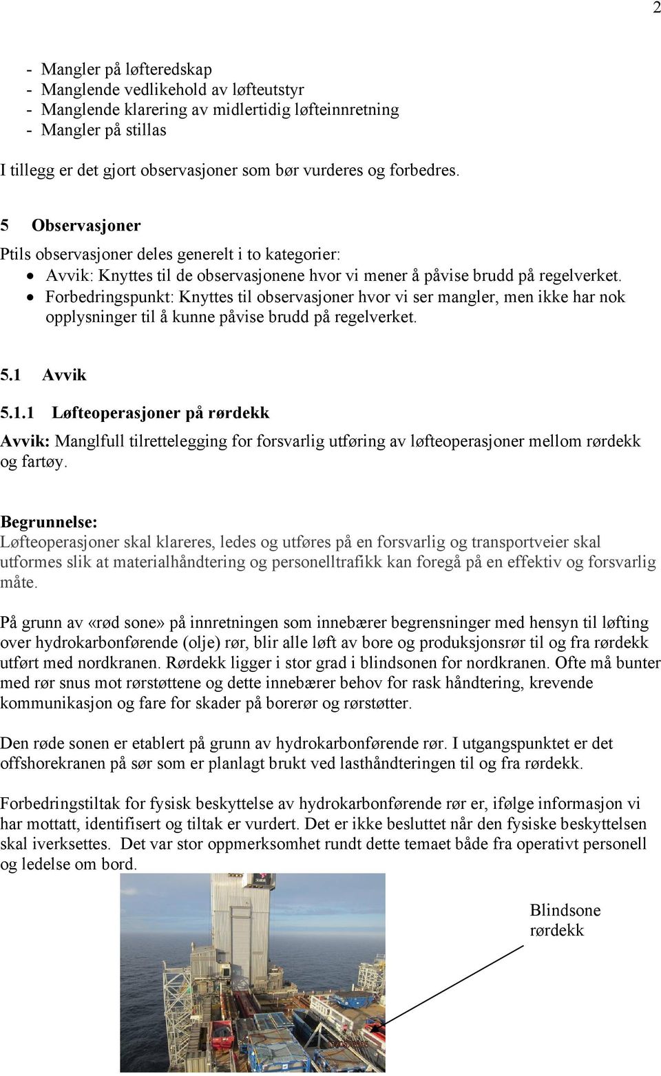 Forbedringspunkt: Knyttes til observasjoner hvor vi ser mangler, men ikke har nok opplysninger til å kunne påvise brudd på regelverket. 5.1 