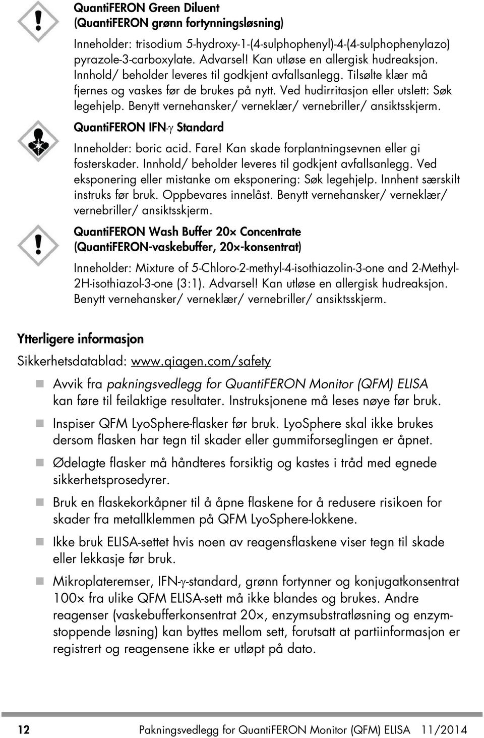 Benytt vernehansker/ verneklær/ vernebriller/ ansiktsskjerm. QuantiFERON IFN-γ Standard Inneholder: boric acid. Fare! Kan skade forplantningsevnen eller gi fosterskader.