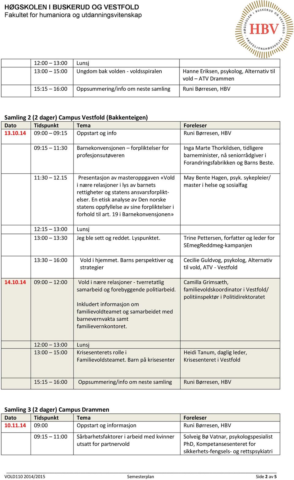 15 Presentasjon av masteroppgaven «Vold i nære relasjoner i lys av barnets rettigheter og statens ansvarsforpliktelser.