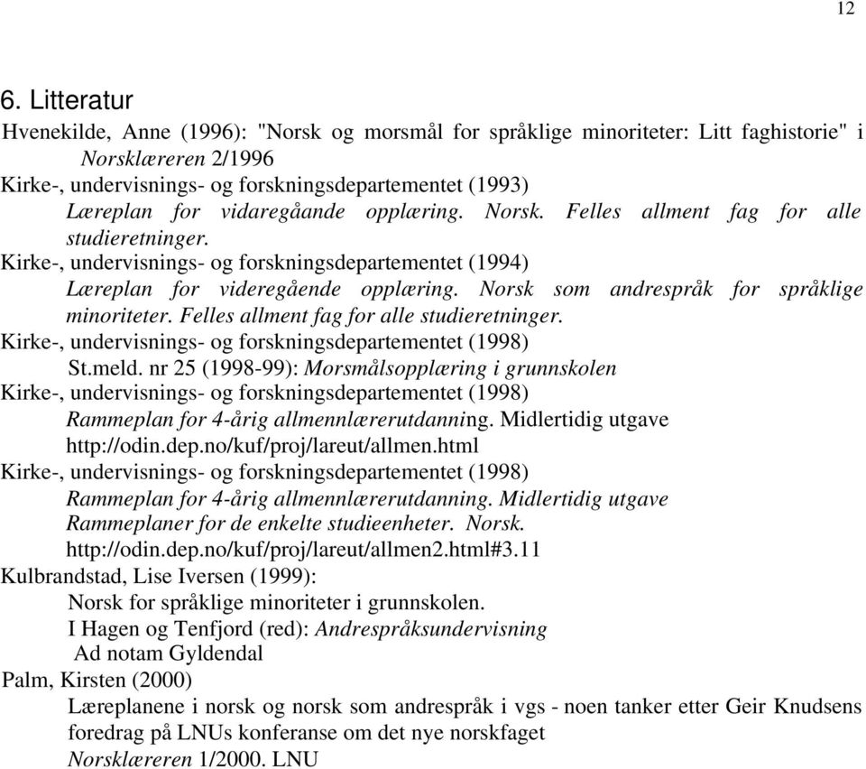 Norsk som andrespråk for språklige minoriteter. Felles allment fag for alle studieretninger. Kirke-, undervisnings- og forskningsdepartementet (1998) St.meld.