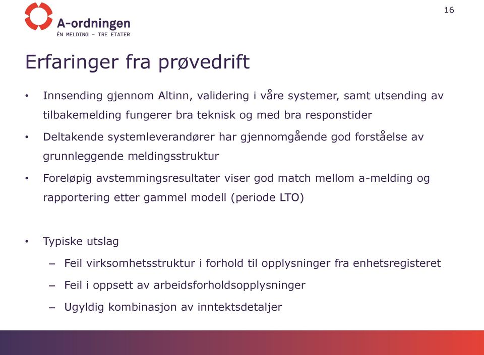 Foreløpig avstemmingsresultater viser god match mellom a-melding og rapportering etter gammel modell (periode LTO) Typiske utslag Feil