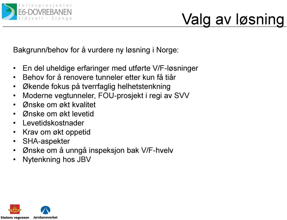 helhetstenkning Moderne vegtunneler, FOU-prosjekt i regi av SVV Ønske om økt kvalitet Ønske om økt