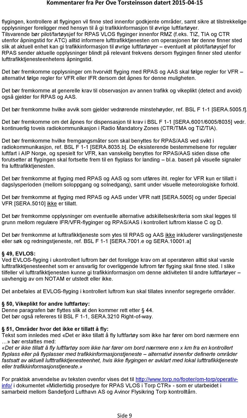 TIZ, TIA og CTR utenfor åpningstid for ATC) alltid informere lufttrafikktjenesten om operasjonen før denne finner sted slik at aktuell enhet kan gi trafikkinformasjon til øvrige luftfartøyer