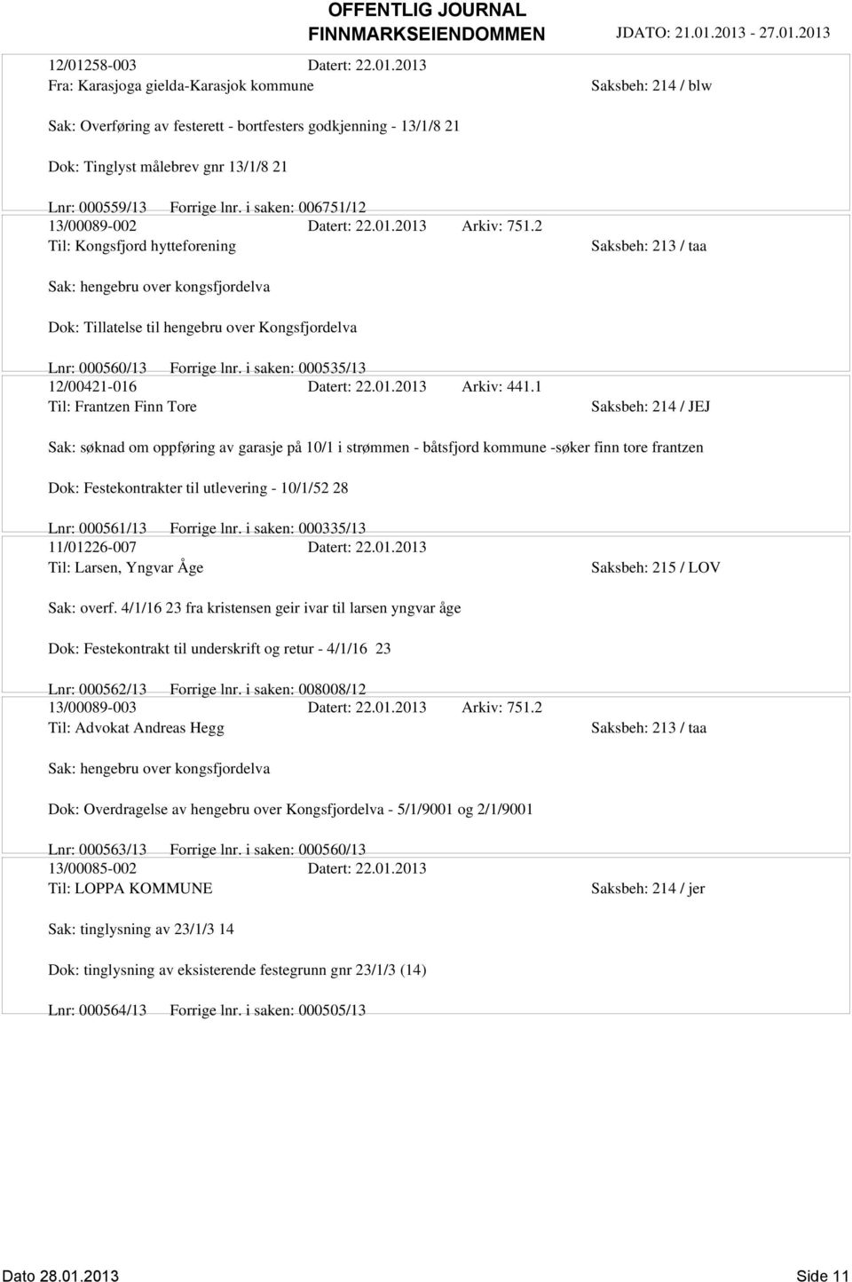 2 Til: Kongsfjord hytteforening Saksbeh: 213 / taa Sak: hengebru over kongsfjordelva Dok: Tillatelse til hengebru over Kongsfjordelva Lnr: 000560/13 Forrige lnr.