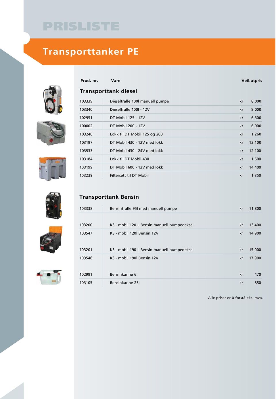 lokk kr 14 400 103239 Filtersett til DT Mobil kr 1 350 Transporttank Bensin 103338 Bensintralle 95l med manuell pumpe kr 11 800 103200 KS - mobil 120 L Bensin manuell pumpedeksel kr 13 400 103547