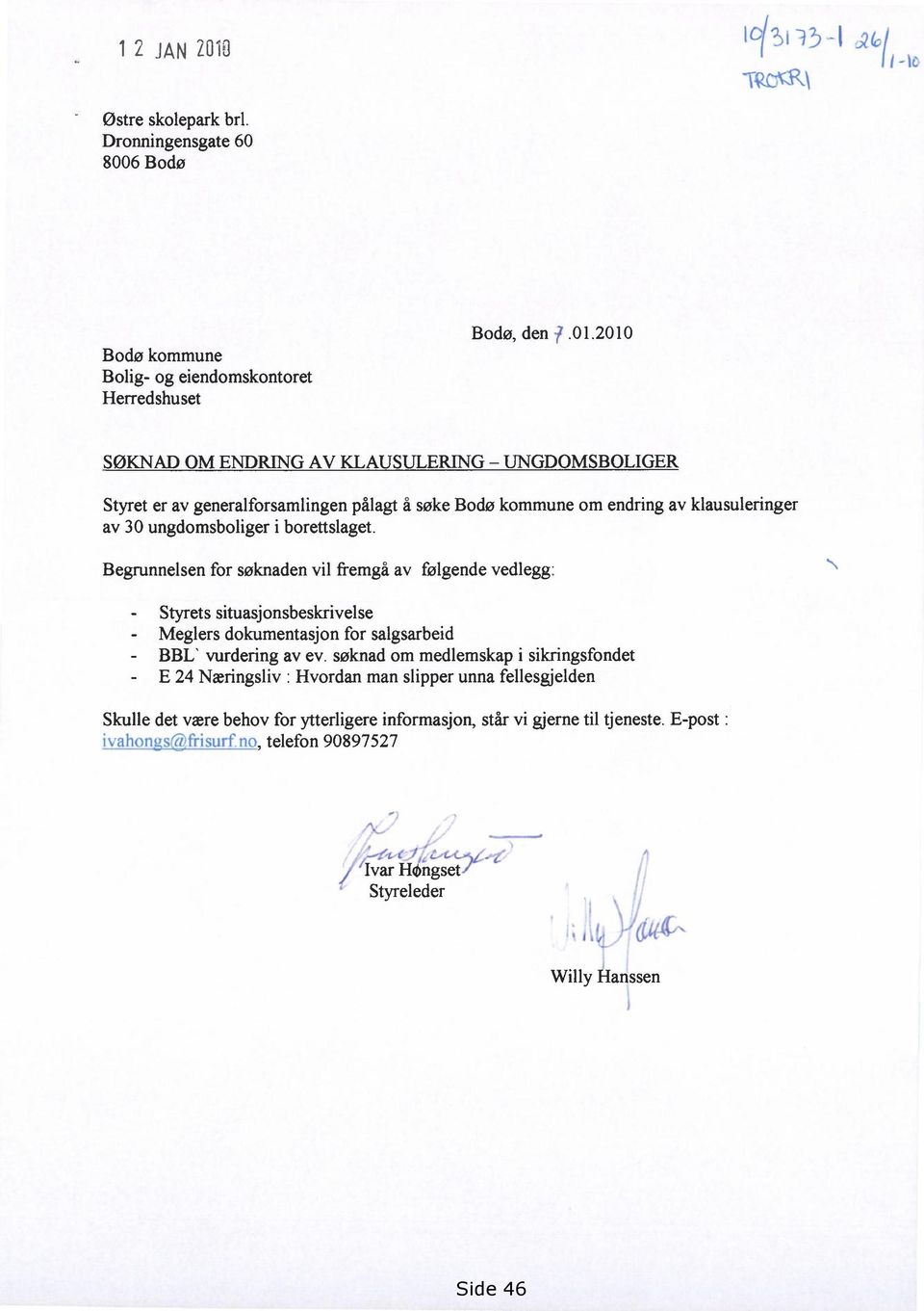 2010 SØKNAD OM ENDRING AV KLAUSULERING UNGDOMSBOLIGER Styret er av generalforsamlingen pålagt å søke Bodø kommune om endring av klausuleringer av 30 ungdomsboliger i borettslaget.