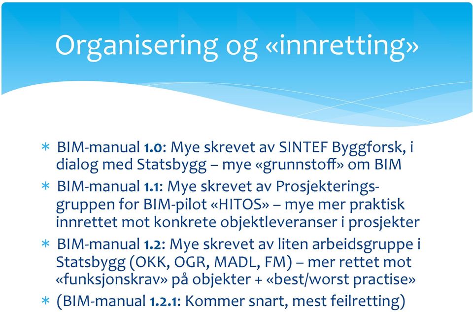 1: Mye skrevet av Prosjekterings- gruppen for BIM- pilot «HITOS» mye mer praktisk innrettet mot konkrete objektleveranser