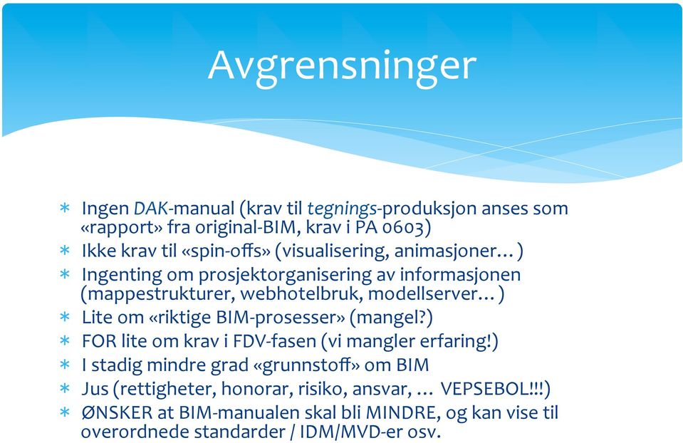 om «riktige BIM- prosesser» (mangel?) * FOR lite om krav i FDV- fasen (vi mangler erfaring!