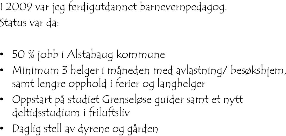 avlastning/ besøkshjem, samt lengre opphold i ferier og langhelger Oppstart