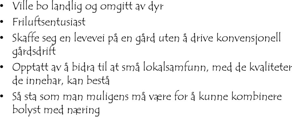 bidra til at små lokalsamfunn, med de kvaliteter de innehar, kan