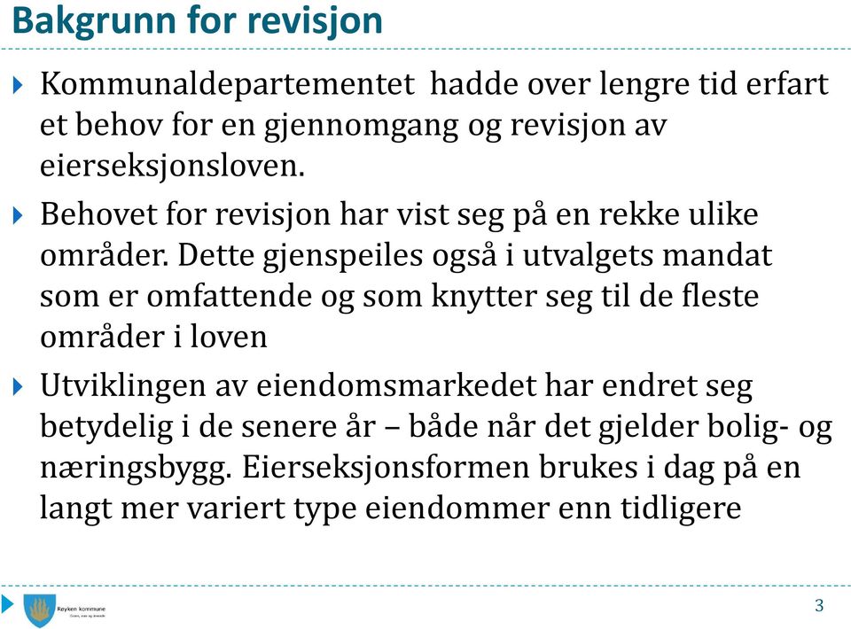 Dette gjenspeiles også i utvalgets mandat som er omfattende og som knytter seg til de fleste områder i loven Utviklingen av