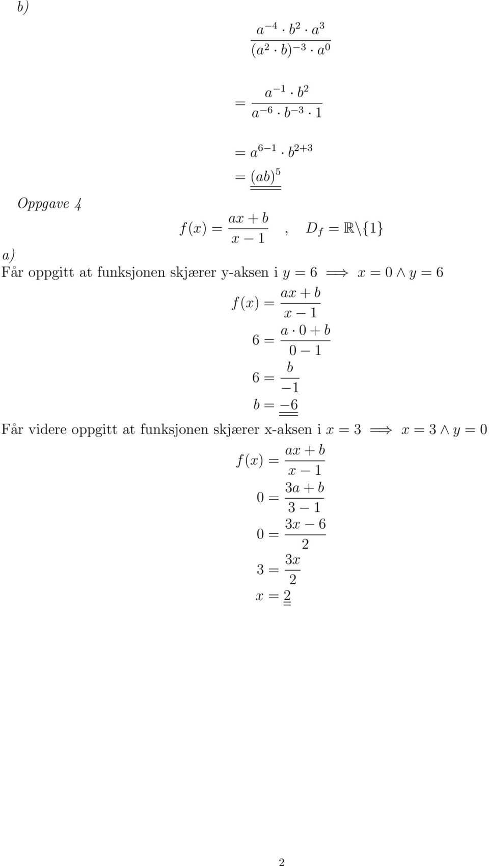 f(x) = ax + b x 1 6 = a 0 + b 0 1 6 = b 1 b = 6 Får videre oppgitt at funksjonen