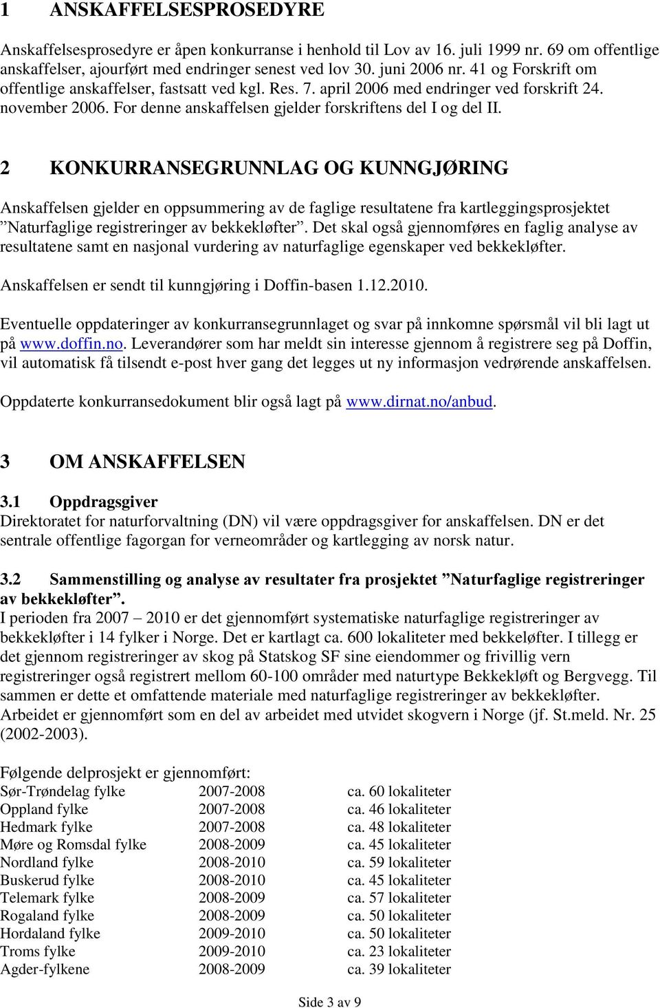 2 KONKURRANSEGRUNNLAG OG KUNNGJØRING Anskaffelsen gjelder en oppsummering av de faglige resultatene fra kartleggingsprosjektet Naturfaglige registreringer av bekkekløfter.