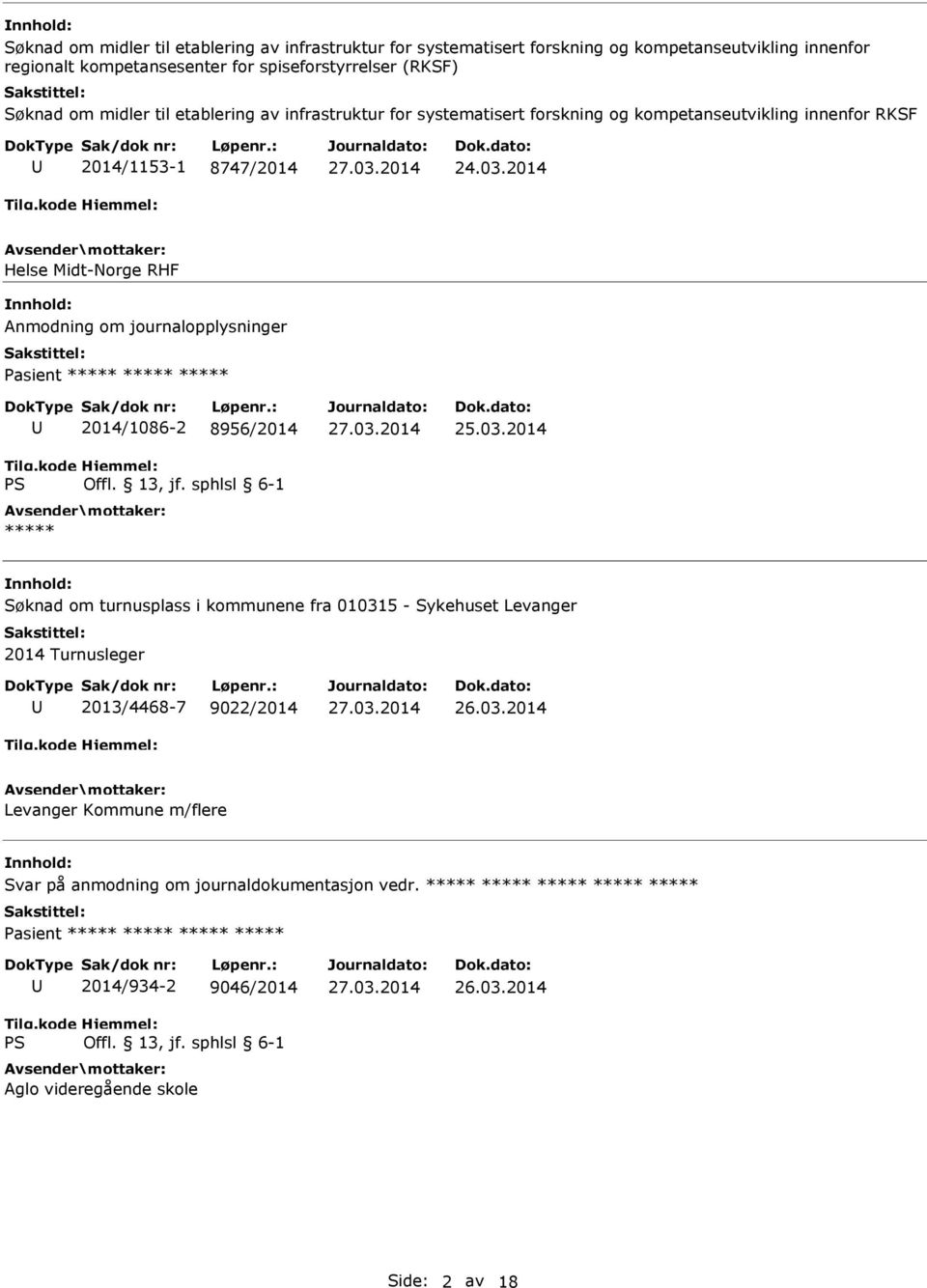 om journalopplysninger Pasient ***** ***** ***** 2014/1086-2 8956/2014 ***** Søknad om turnusplass i kommunene fra 010315 - Sykehuset Levanger 2014 Turnusleger