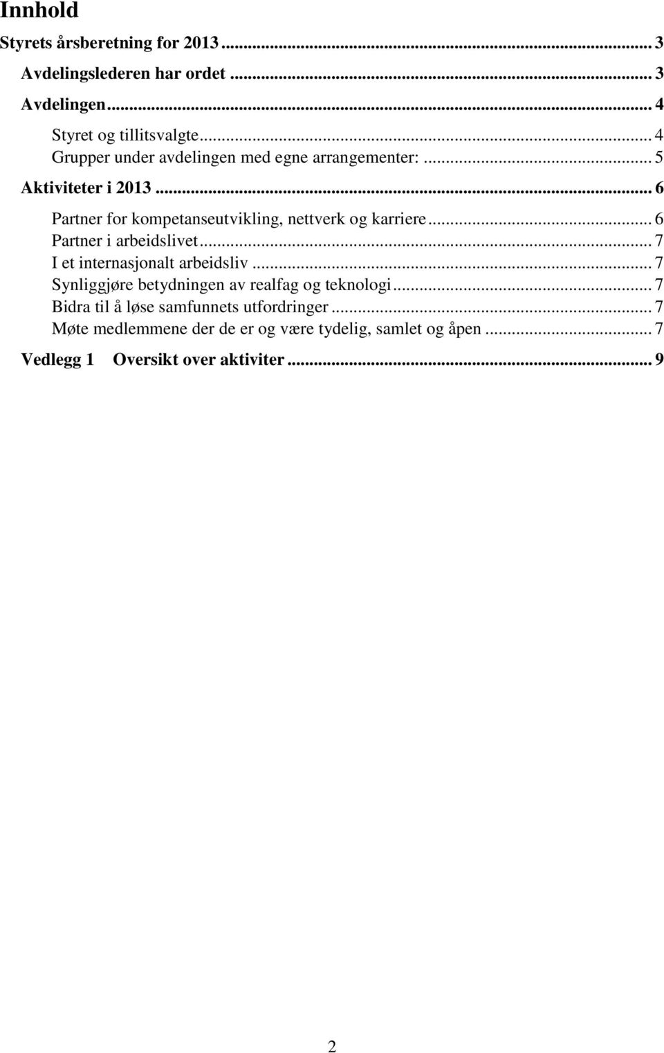 .. 6 Partner for kompetanseutvikling, nettverk og karriere... 6 Partner i arbeidslivet... 7 I et internasjonalt arbeidsliv.