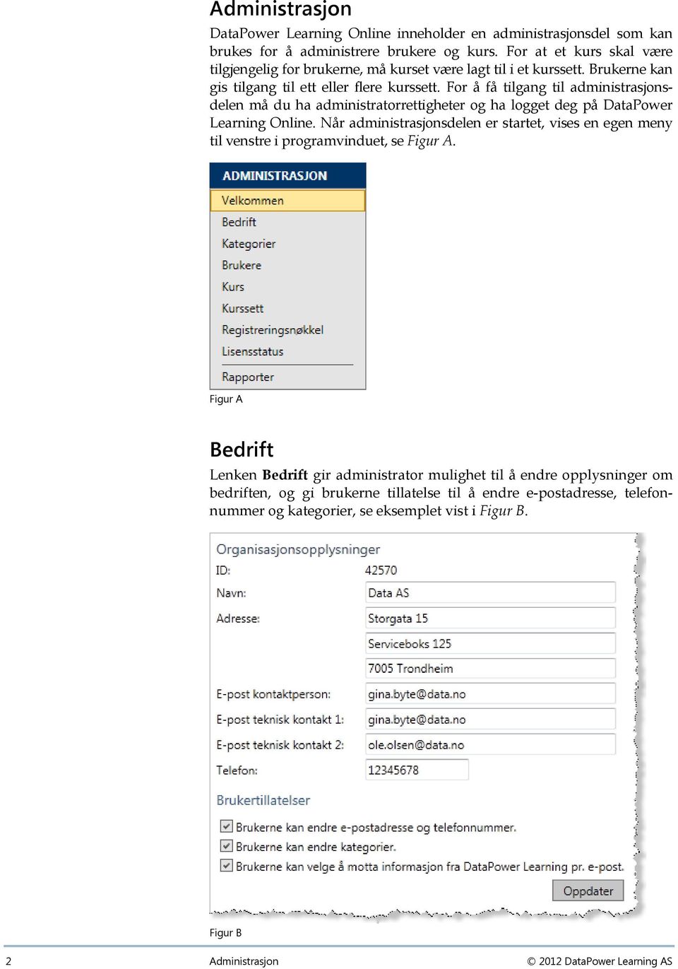 For å få tilgang til administrasjonsdelen må du ha administratorrettigheter og ha logget deg på DataPower Learning Online.