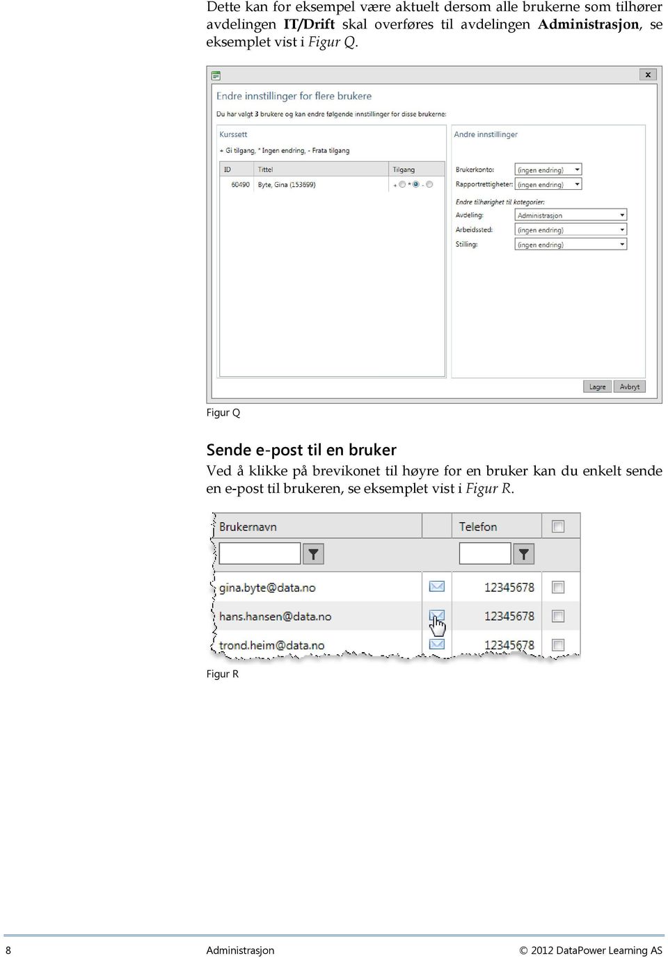 Figur Q Sende e-post til en bruker Ved å klikke på brevikonet til høyre for en bruker kan du